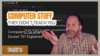 Containers? So What? Docker 101 Explained - Computer Stuff They Didn't Teach You #8