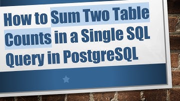 How to Sum Two Table Counts in a Single SQL Query in PostgreSQL