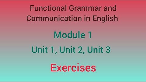 Functional Grammar and Communication in English: Module 1 Exercises