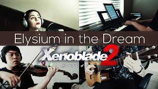 Elysium in the Dream - Xenoblade Chronicles 2 Cover [ft. Kain White/Psamathes/Gobbelgub]