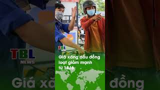Giá xăng dầu đồng loạt giảm mạnh từ 18/6 | TBL News