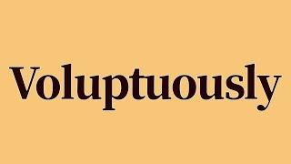 Voluptuously Meaning and Definition