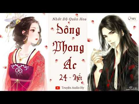 Video Đông Phong Ác - Phần 24 - END - Nhất Độ Quân Hoa - Ngôn tình cổ đại ngược ❤ - youtube