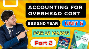 Accounting for Overhead cost || Chapter 5 || BBS 2nd year || part 02|| for 10 Marks (Account) 🎥🎥