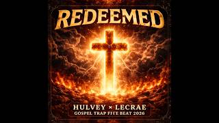 “REDEEMED” | Hulvey x Lecrae Gospel Trap Type Beat 2026