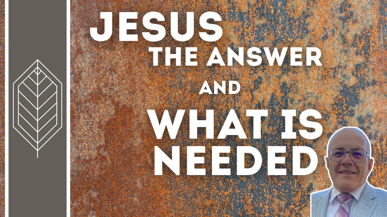 Jesus, the Answer and What Is Needed