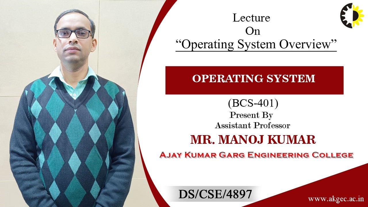 OPERATING SYSTEM OVERVIEW | OPERATING SYSTEM | LECTURE 07 BY MR. MANOJ KUMAR | AKGEC