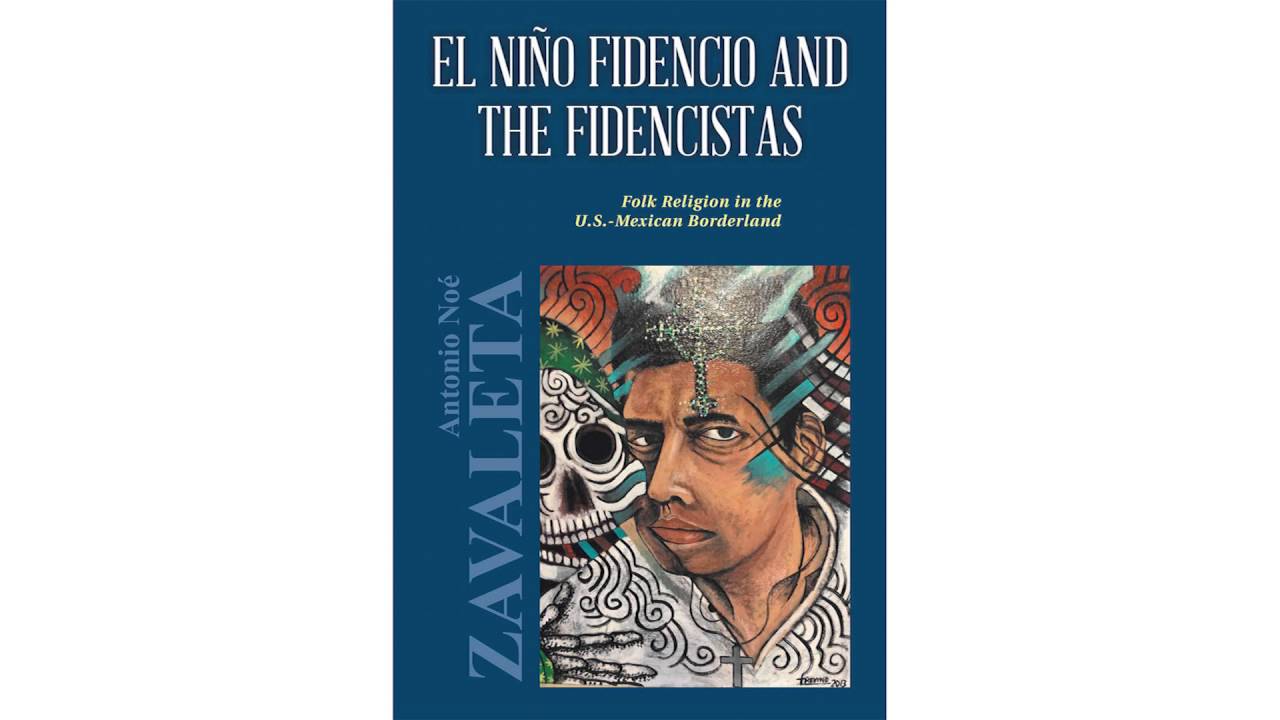 El Nino Fidencio and the Fidencistas: Folk Religion in the U.S.-Mexican Borderland