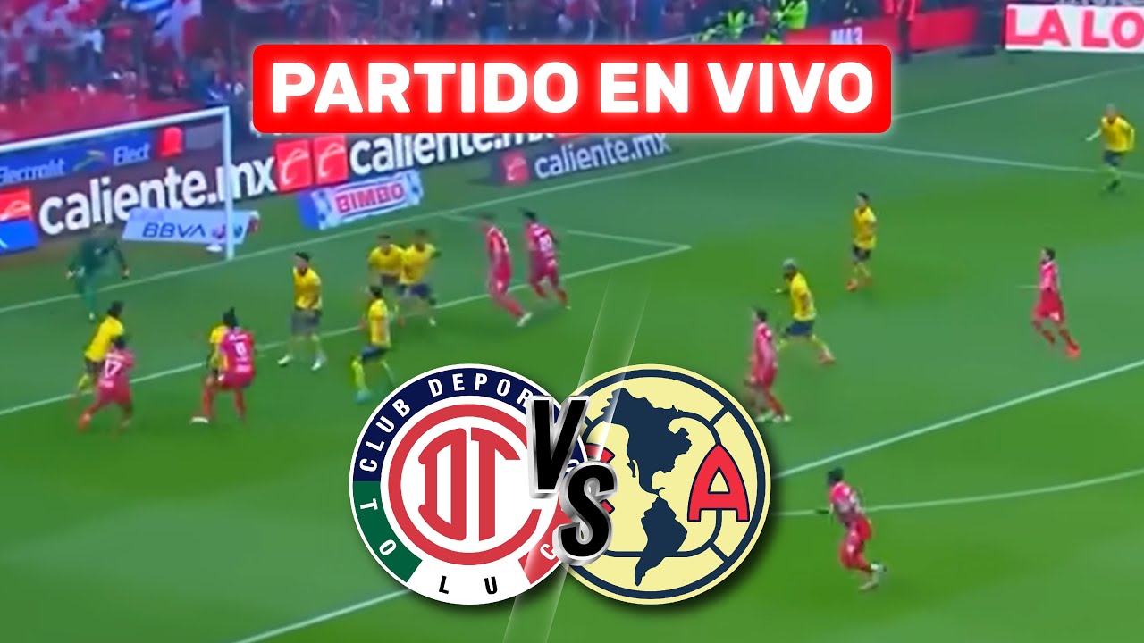 TOLUCA vs AMÉRICA 🔴 EN VIVO | GRAN FINAL - LIGA MX - TORNEO CLAUSURA ...
