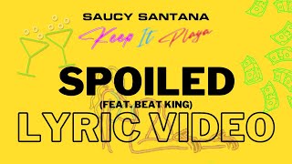 Saucy Santana - Spoiled (feat. Beat King) (Official Lyric Video)