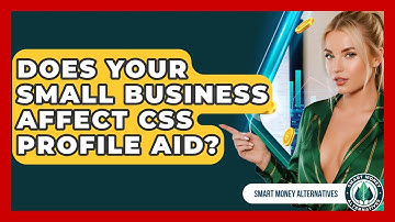 Does Your Small Business Affect CSS Profile Aid? - Smart Money Alternatives