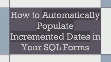 How to Automatically Populate Incremented Dates in Your SQL Forms