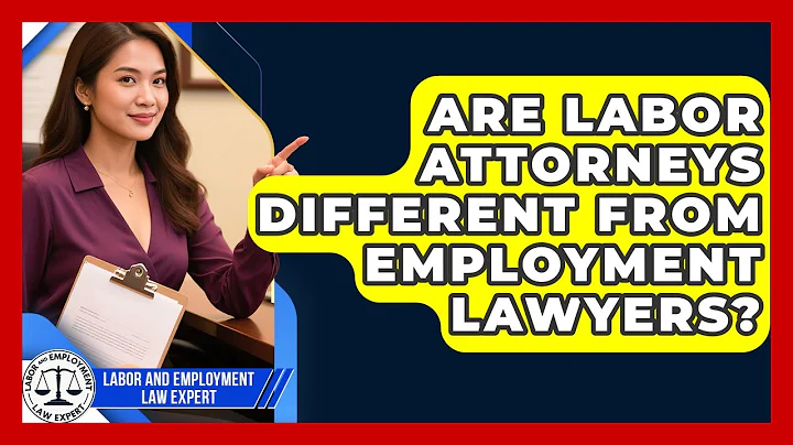 Are Labor Attorneys Different From Employment Lawyers? | Labor and Employment Law Expert News
