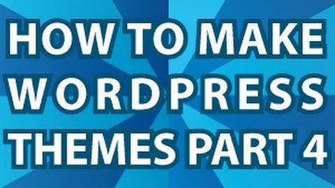 Wordpress Theme Tutorial Pt 4