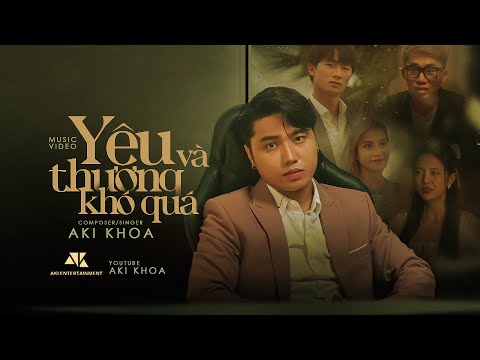 TÌNH TA HAI NGÃ ( Phần 2 )  YÊU VÀ THƯƠNG KHÓ QUÁ | AKI KHOA | OFFICIAL MUSIC VIDEO hai từ yêu và...