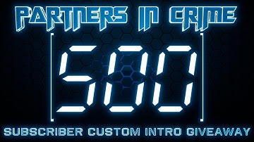 Partners In Crime 500 Subscriber Custom Intro Giveaway