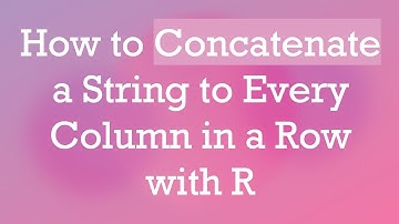 How to Concatenate a String to Every Column in a Row with R