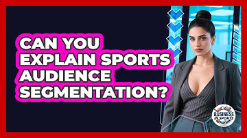 Can You Explain Sports Audience Segmentation?