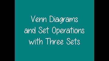 2.4 - Venn Diagrams and Set Operations with Three Sets