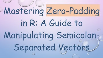 Mastering Zero-Padding in R: A Guide to Manipulating Semicolon-Separated Vectors