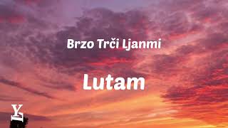 Brzo Trči Ljanmi- Lutam (tekst/lyrics) Resimi