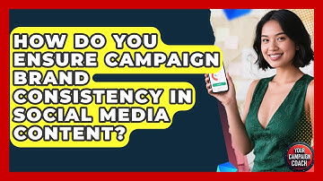 How Do You Ensure Campaign Brand Consistency In Social Media Content? - Your Campaign Coach