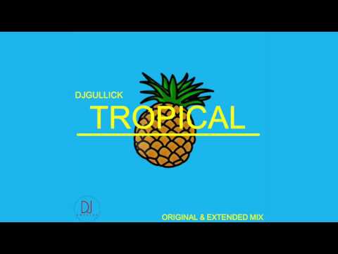 DJGULLICK - Tropical (Extended Mix)