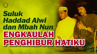 Suluk Hadad Alwi dan Mbah Nun | Engkaulah Penghibur Hatiku
