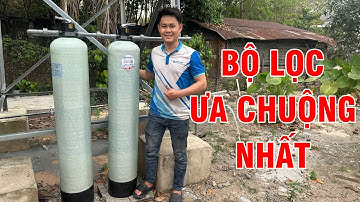 Bộ lọc nước giếng, nước máy dùng cho sinh hoạt được ưa chuộng sử dụng nhất hiện nay