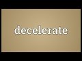 Decelerate meaning