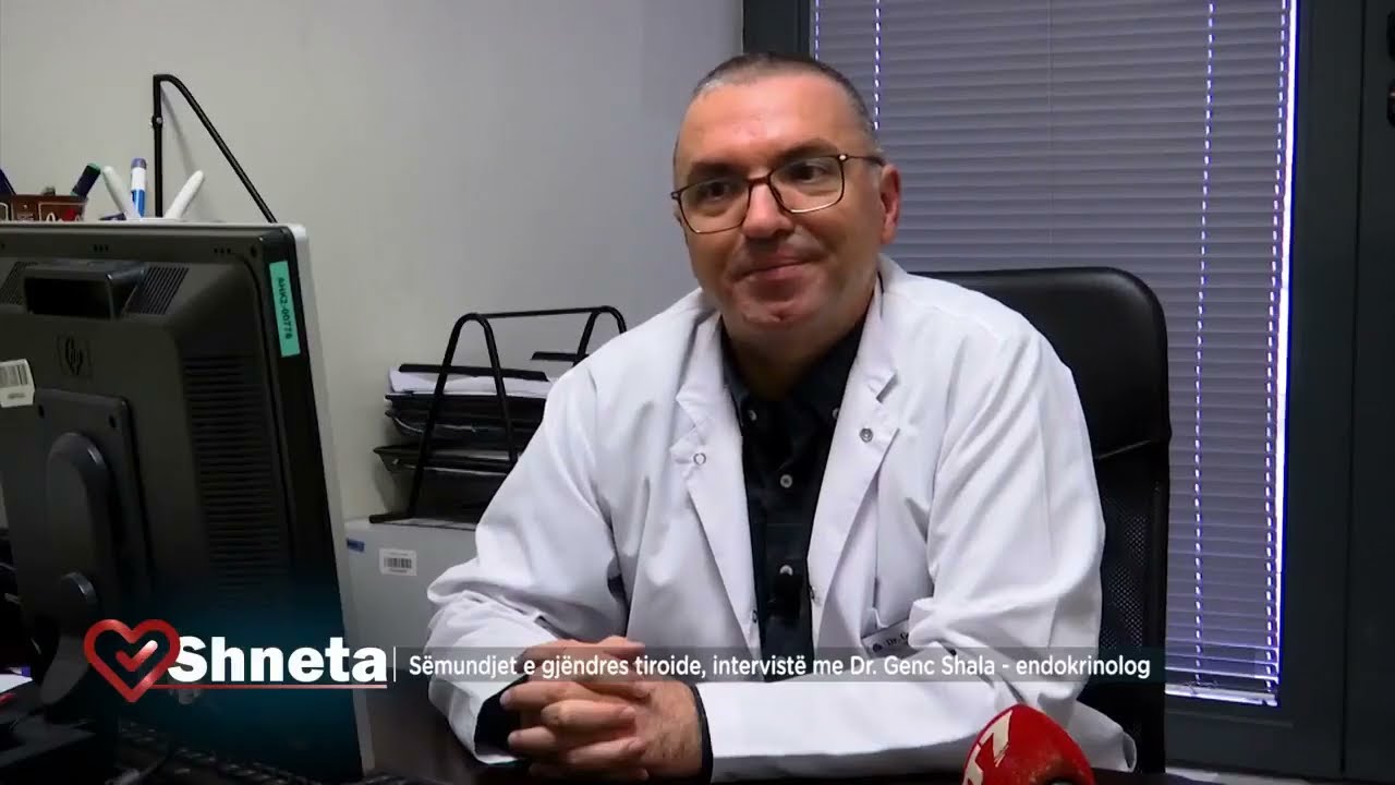 SËMUNDJET E GJËNDRËS TIROIDE - DR  GENC SHALA