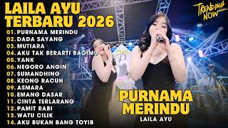 LAILA AYU 'PURNAMA MERINDU' II DADA SAYANG - MUTIARA || FULL ALBUM TRENDING VIRAL TERBARU 2026