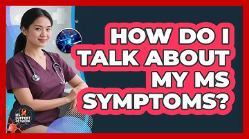 How Do I Talk About My MS Symptoms?