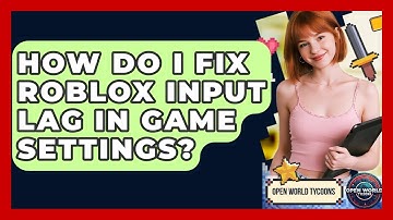 How Do I Fix Roblox Input Lag In Game Settings? - Open World Tycoons