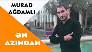 Murad Agdamli - En Azindan 2018 | Azeri Music [OFFICIAL]