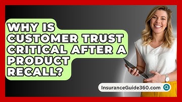 Why Is Customer Trust Critical After A Product Recall? - InsuranceGuide360.com