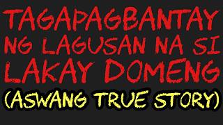 TAGAPAGBANTAY NG LAGUSAN NA SI LAKAY DOMENG (Aswang True Story) TAGAPAGBANTAY NG LAGUSAN NA SI LAKAY DOMENG (Aswang True Story)