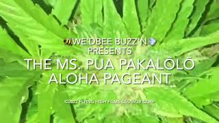 BUZZ’N BUDDIES 1ST ANNUAL MS PUA PAKALŌLŌ ALOHA PAGEANT/MS. BUD OF ALOHA PAGEANT FROM MY YARD.