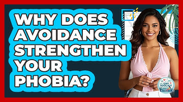 Why Does Avoidance Strengthen Your Phobia? - CBT Toolkit