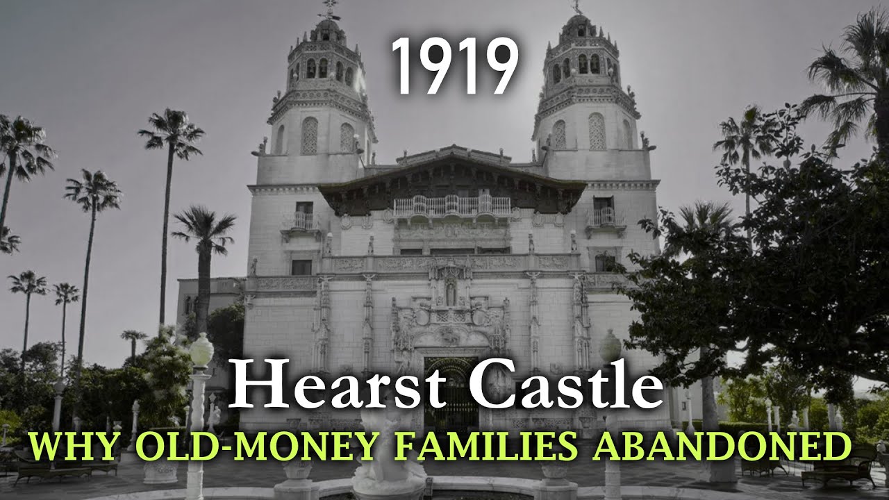 Why Old-Money Families Abandoned Mansions Like Hearst Castle