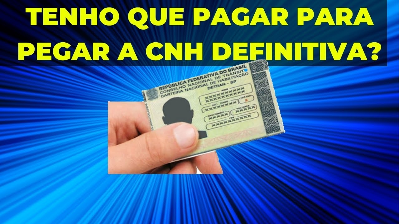 PRECISO PAGAR PARA PEGAR A CARTEIRA NACIONAL DE HABILITAÇÃO CNH ...