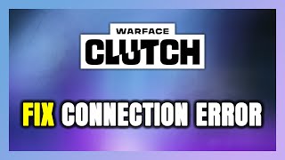 How to FIX Warface: Clutch Connection Error / Server Error!