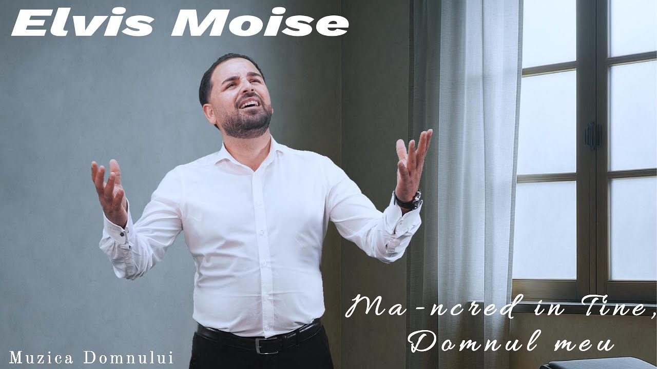 Elvis Moise - Ma-ncred în Tine | videoclip oficial 2026