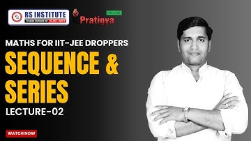 SEQUENCE & SERIES L-02 | FOR IIT-JEE | PRATIGYA 1.0  BATCH | BEST IIT COACHING IN KANPUR