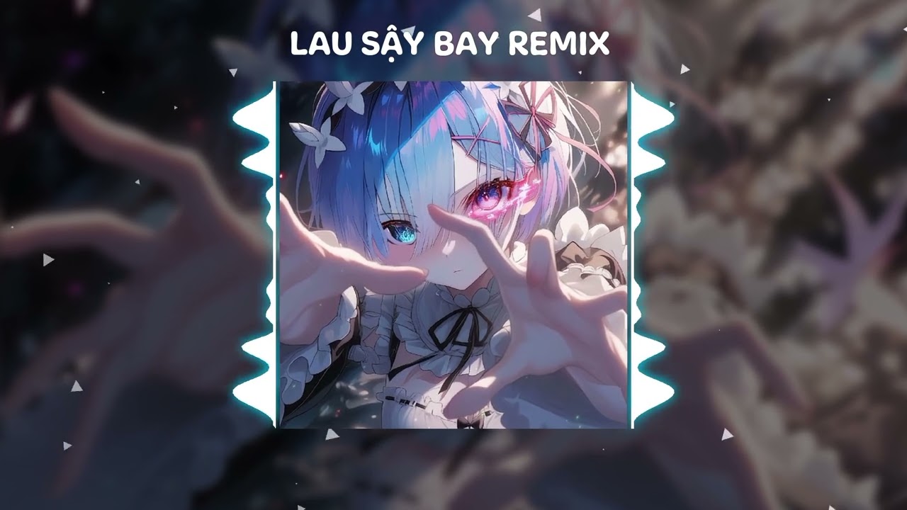 LAU SẬY BAY - 芦苇飞 (GNAB Remix)