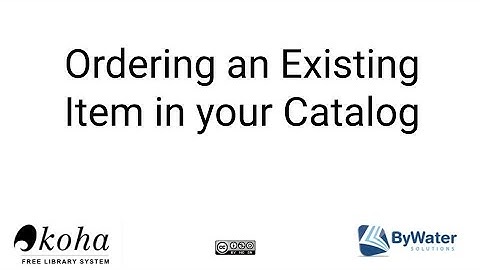 Using the Acquisitions Module: Ordering an Existing Item in Koha