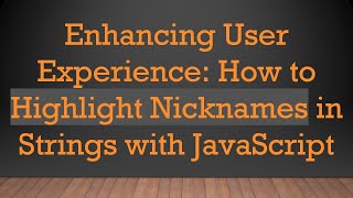 Enhancing User Experience: How to Highlight Nicknames in Strings with JavaScript