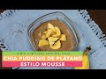 CHÍA PUDDING DE PLÁTANO CON CHÍA | Cómo hacer mousse de plátano vegana | Postre saludable