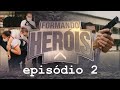 Formando Heróis - Episódio 2