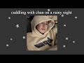 Stray kids asmr cuddling with chan on a rainy night